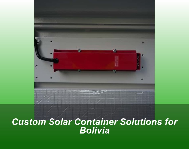Custom Solar Container Solutions for Bolivia